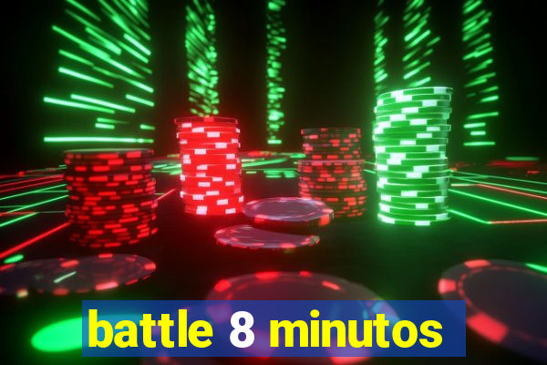 battle 8 minutos